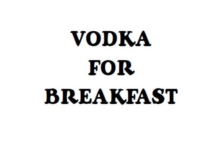 Vodka for Breakfast